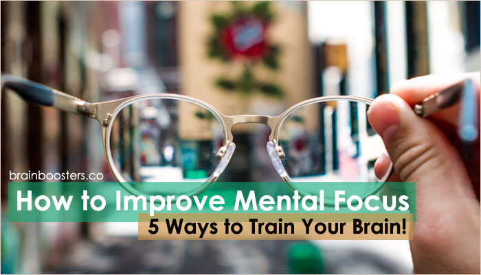 How to Improve Mental Focus – These Top 5 Tips to Improve Mental Focus